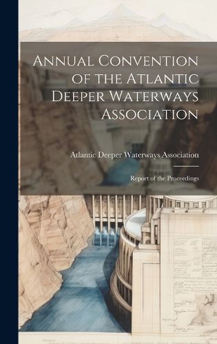 Cover image for Annual Convention of the Atlantic Deeper Waterways Association