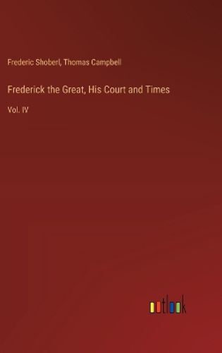 Frederick the Great, His Court and Times