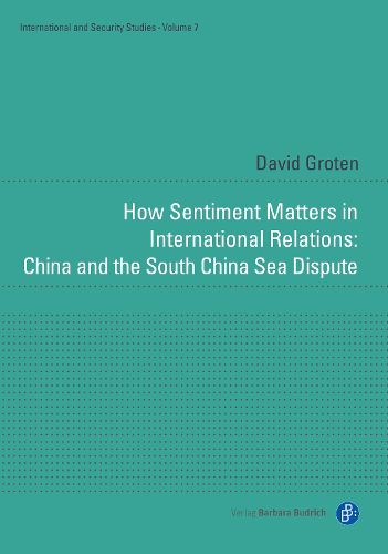 Cover image for How Sentiment Matters in International Relations: China and the South China Sea Dispute