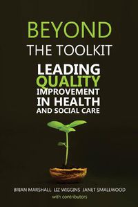 Cover image for Beyond the Toolkit: Leading Quality Improvement in Health and Social Care