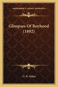 Cover image for Glimpses of Boyhood (1892)