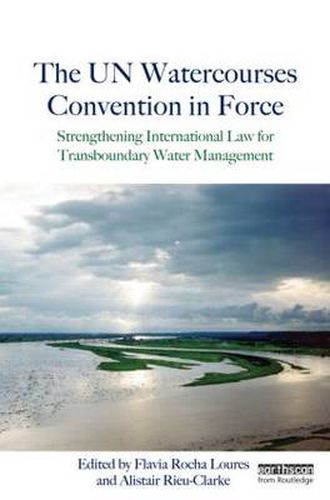 Cover image for The UN Watercourses Convention in Force: Strengthening International Law for Transboundary Water Management