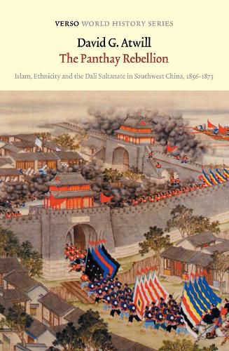 Cover image for The Panthay Rebellion: Islam, Ethnicity and the Dali Sultanate in Southwest China, 1856-1873