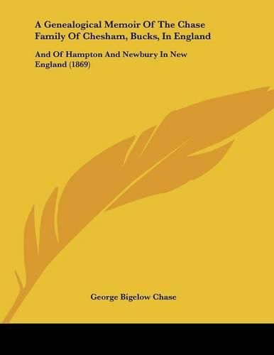 A Genealogical Memoir of the Chase Family of Chesham, Bucks, in England: And of Hampton and Newbury in New England (1869)