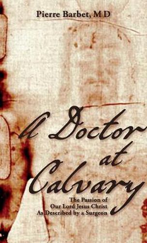 Cover image for A Doctor at Calvary: The Passion of Our Lord Jesus Christ As Described by a Surgeon