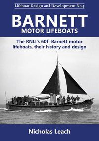 Cover image for Barnett motor lifeboats: The RNLI's 60ft Barnett motor  lifeboats, their history and design