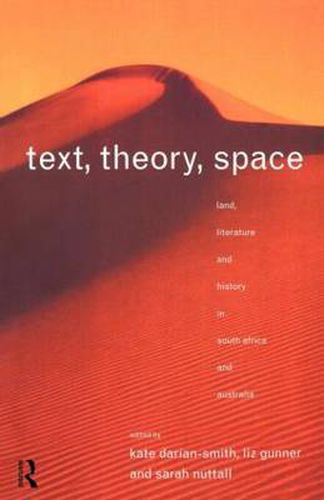 Text, Theory, Space: Land, Literature and History in South Africa and Australia