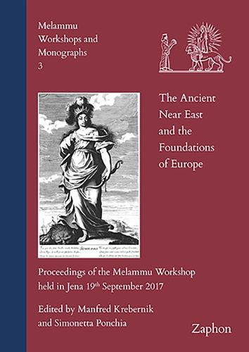 Cover image for The Ancient Near East and the Foundations of Europe: Proceedings of the Melammu Workshop Held in Jena 19th September 2017