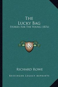 Cover image for The Lucky Bag: Stories for the Young (1876)