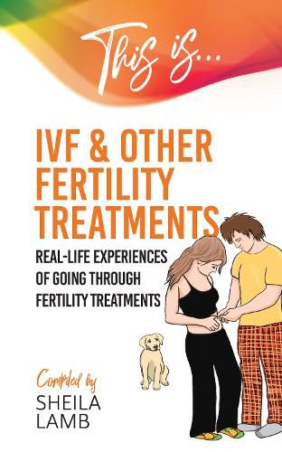 Cover image for This is IVF and other Fertility Treatments: Real-life experiences of going through fertility treatments