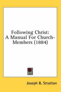 Cover image for Following Christ: A Manual for Church-Members (1884)