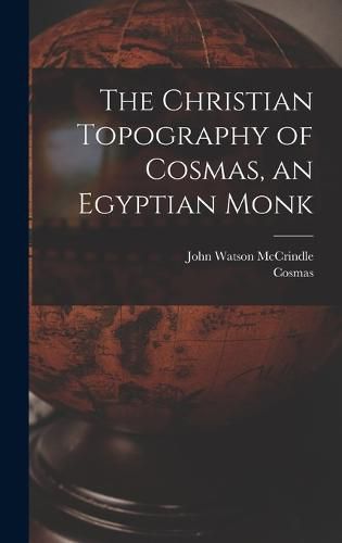 Cover image for The Christian Topography of Cosmas, an Egyptian Monk