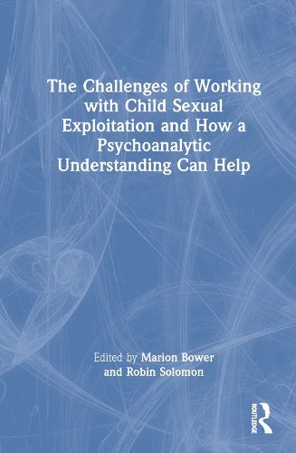 Cover image for The Challenges of Working with Child Sexual Exploitation and How a Psychoanalytic Understanding Can Help