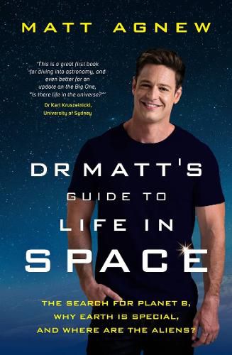 Dr Matt's Guide to Life in Space: The search for Planet B, why Earth is so special, and where are the aliens?