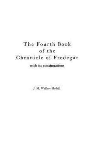 Cover image for The Fourth Book of the Chronicle of Fredegar: With its Continuations.