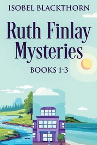 Cover image for Ruth Finlay Mysteries - Books 1-3