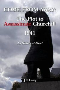 Cover image for Come From Away: The Plot to Assassinate Churchill - 1941