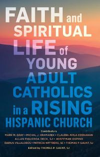 Cover image for Faith and Spiritual Life of Young Adult Catholics in a Rising Hispanic Church