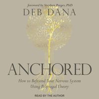 Cover image for Anchored: How to Befriend Your Nervous System Using Polyvagal Theory
