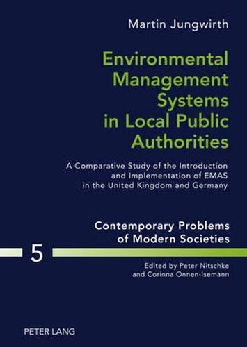 Cover image for Environmental Management Systems in Local Public Authorities: A Comparative Study of the Introduction and Implementation of EMAS in the United Kingdom and Germany
