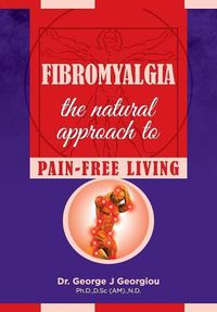 Cover image for Fibromyalgia: The Natural Approach to Pain-Free Living