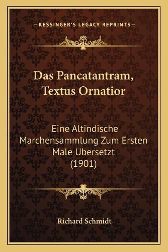 Das Pancatantram, Textus Ornatior: Eine Altindische Marchensammlung Zum Ersten Male Ubersetzt (1901)