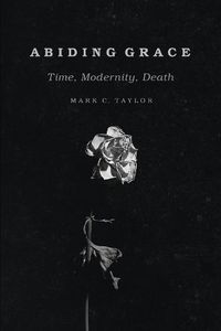 Cover image for Abiding Grace: Time, Modernity, Death