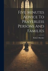 Cover image for Five Minutes Advice To Prayerless Persons And Families