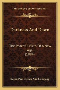 Cover image for Darkness and Dawn: The Peaceful Birth of a New Age (1884)