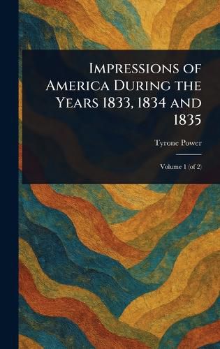 Cover image for Impressions of America During the Years 1833, 1834 and 1835