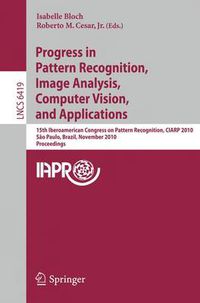 Cover image for Progress in Pattern Recognition, Image Analysis, Computer Vision, and Applications: 15th Iberoamerican Congress on Pattern Recognition, CIARP 2010, Sao Paulo, Brazil, November 8-11, 2010, Proceedings