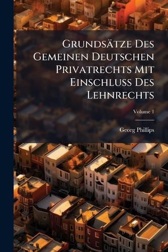 Cover image for Grundsaetze Des Gemeinen Deutschen Privatrechts Mit EinschluA Des Lehnrechts