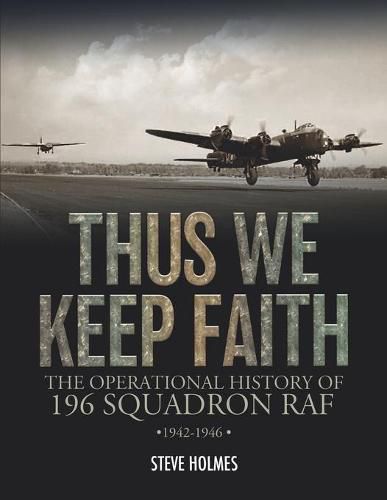 Thus We Keep Faith: The Operational History of 196 Squadron RAF 1942-1946