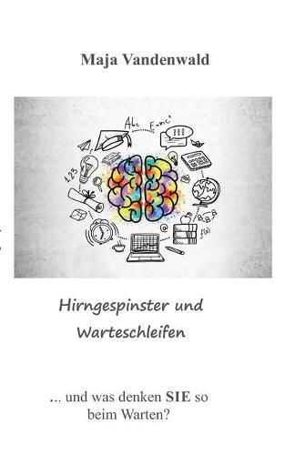 Cover image for Hirngespinster und Warteschleifen: ... und was denken Sie so beim Warten?