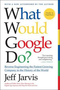 Cover image for What Would Google Do?: Reverse-Engineering the Fastest Growing Company in the History of the World