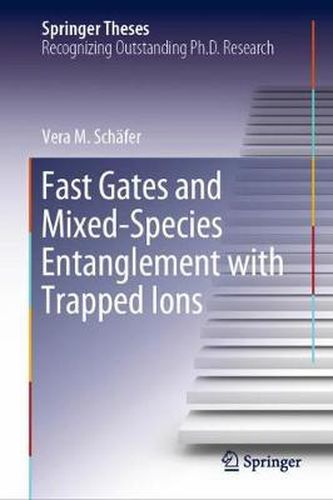 Cover image for Fast Gates and Mixed-Species Entanglement with Trapped Ions