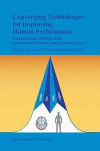 Cover image for Converging Technologies for Improving Human Performance: Nanotechnology, Biotechnology, Information Technology and Cognitive Science