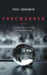 Cover image for Forewarned: A Sceptic's Guide to Prediction