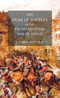 Cover image for The Year of Battles: or the Franco-German War of 1870-71