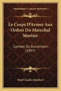 Cover image for Le Corps D'Armee Aux Ordres Du Marechal Mortier: Combat de Durrenstein (1897)