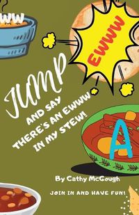 Cover image for Jump and Say There's an Ewww in My Stew!