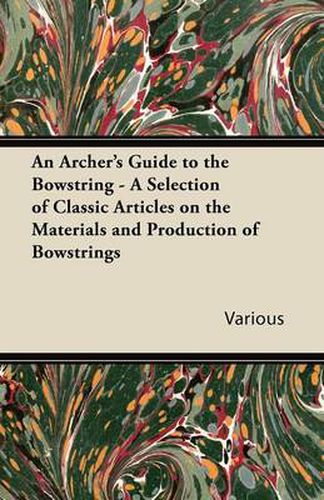 Cover image for An Archer's Guide to the Bowstring - A Selection of Classic Articles on the Materials and Production of Bowstrings