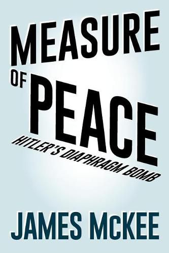 Cover image for Measure of Peace: Hitler's Diaphragm Bomb