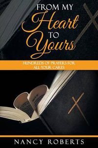 Cover image for From My Heart to Yours: Hundreds of Prayers for All Your Cares