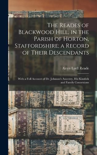 Cover image for The Reades of Blackwood Hill, in the Parish of Horton, Staffordshire; a Record of Their Descendants