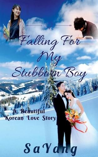 Cover image for Falling For My Stubborn Boy: A Beautiful Korean Love Story