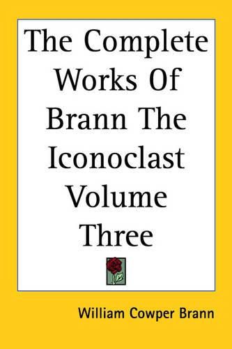 Cover image for The Complete Works Of Brann The Iconoclast Volume Three