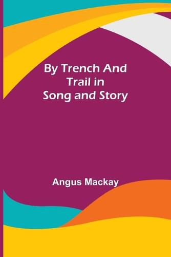 Cover image for By Trench and Trail in Song and Story