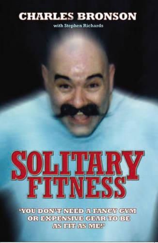 Cover image for Solitary Fitness - The Ultimate Workout From Britain's Most Notorious Prisoner