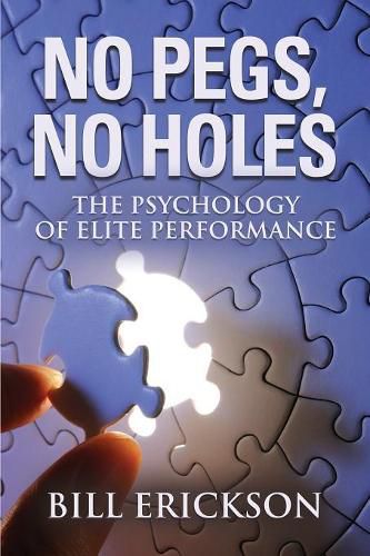 Cover image for No Pegs, No Holes: The Psychology of Elite Performance